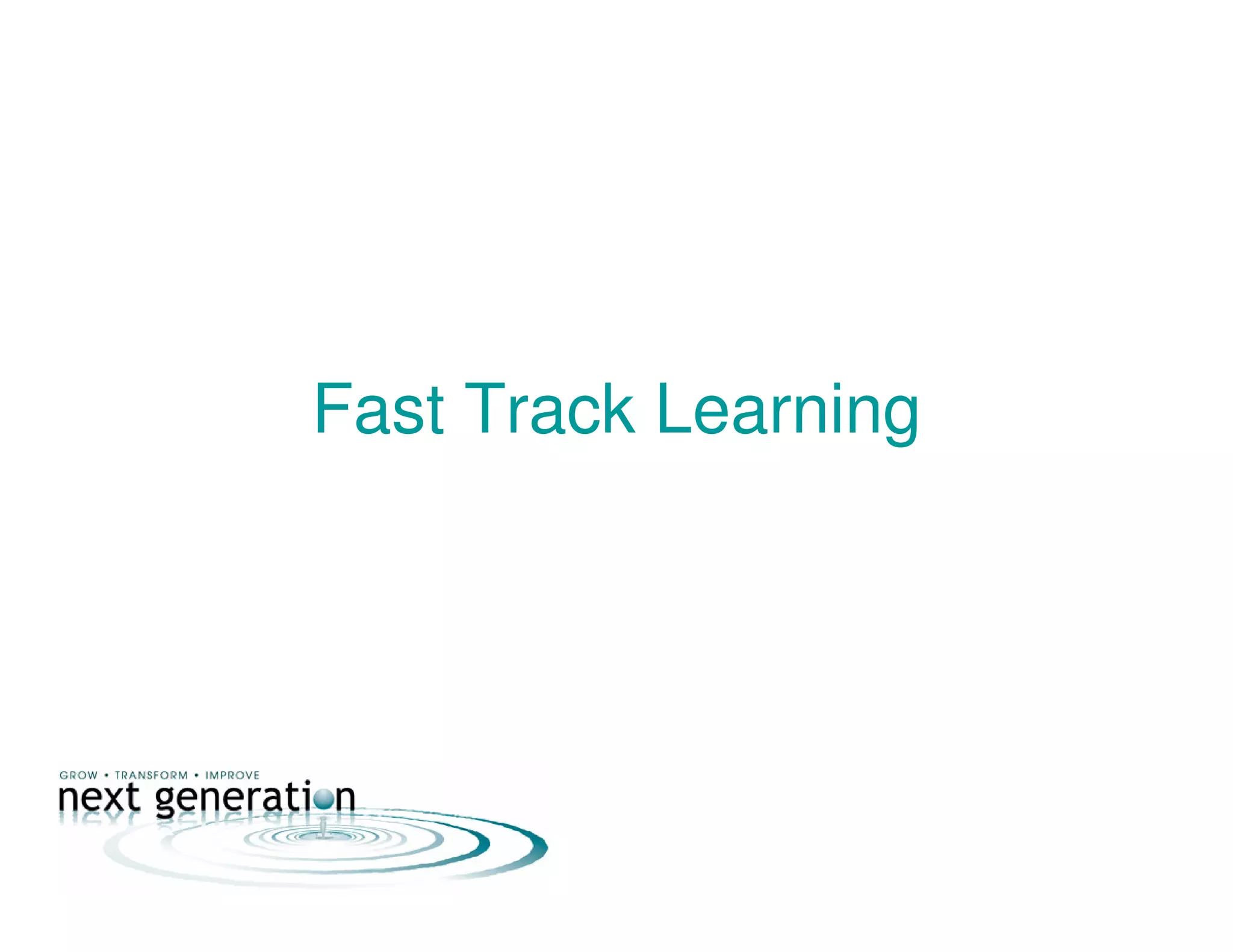 Fast Track Learning