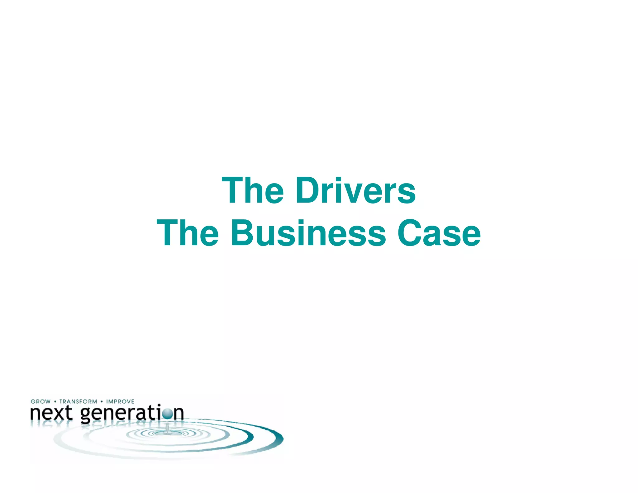 The Drivers
The Business Case
