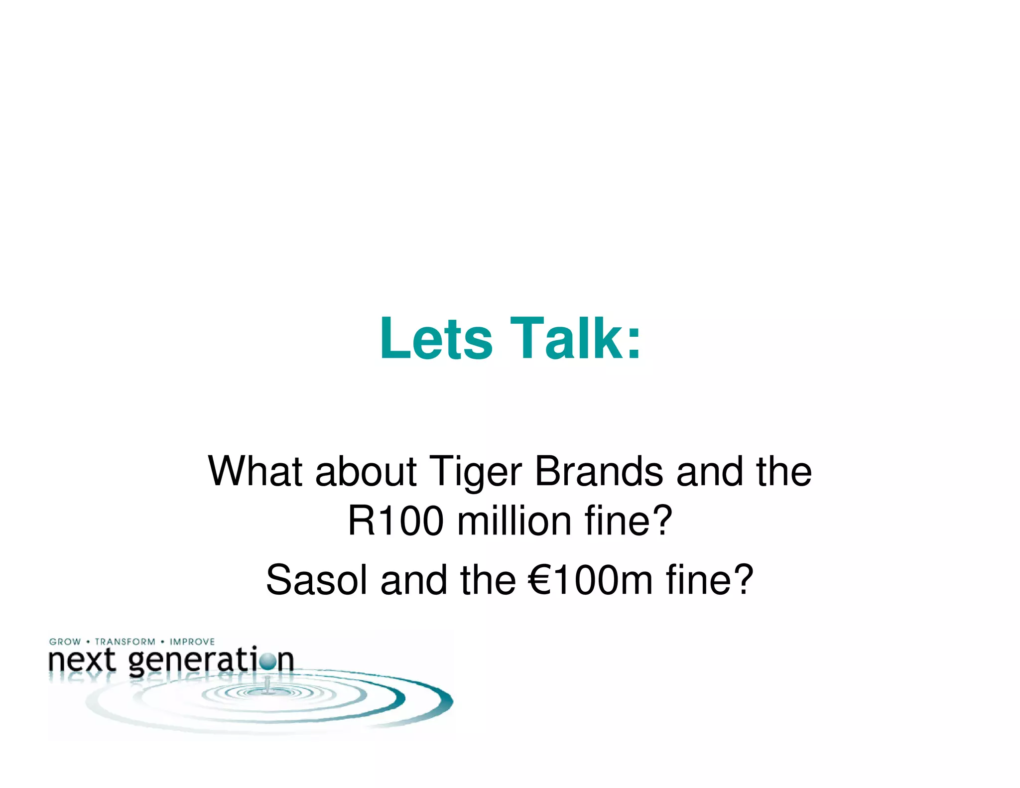Lets Talk:
What about Tiger Brands and the
R100 million fine?
Sasol and the €100m fine?