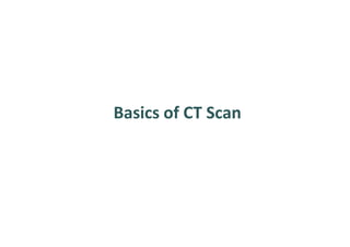 Basics of CT Scan
 