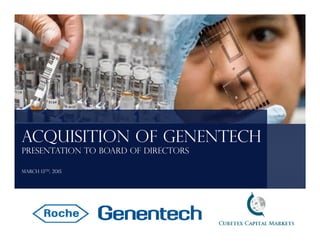 Acquisition of Genentech
Presentation to board of directors
March 13th, 2015
 