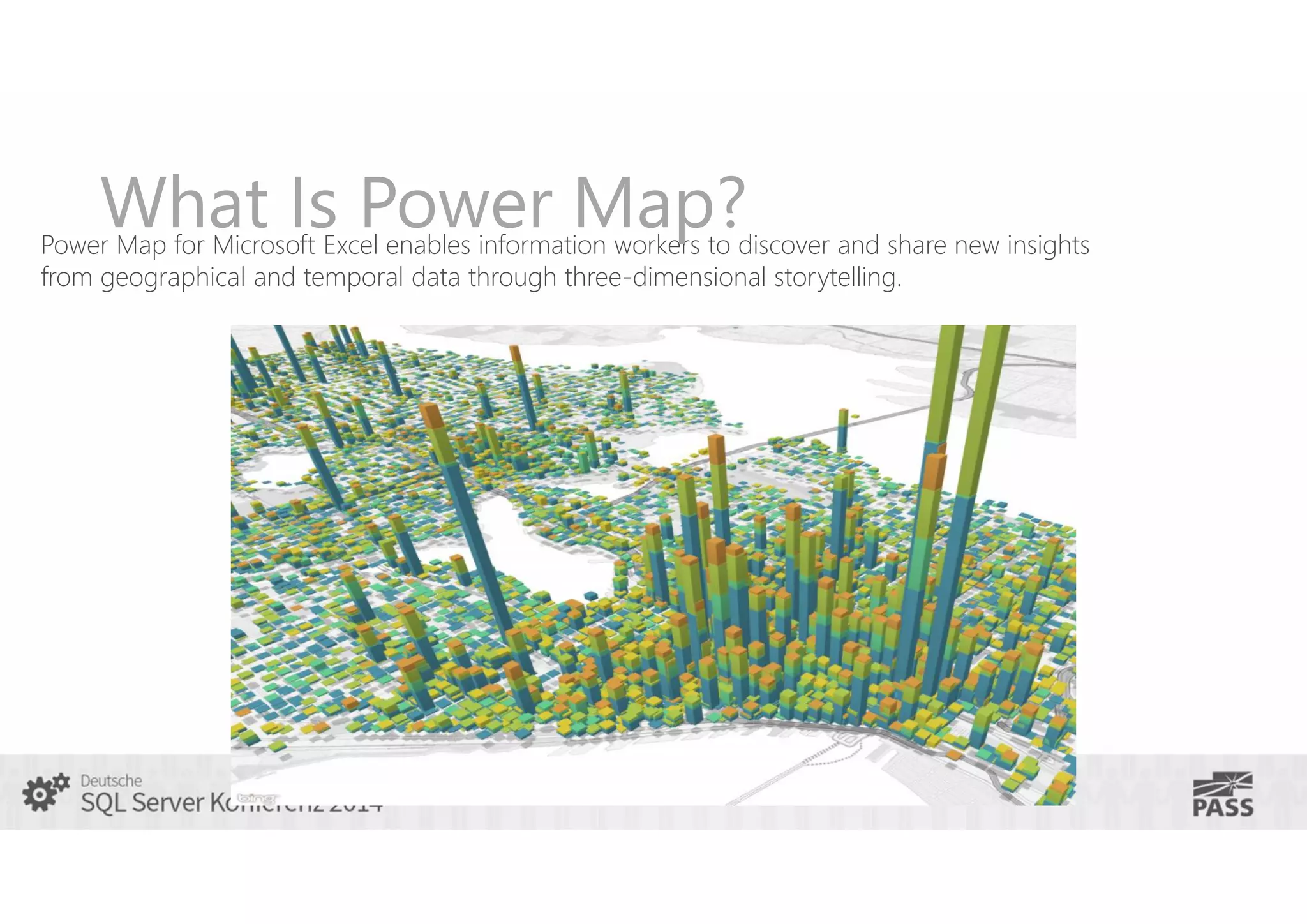 What Is Power Map?

Power Map for Microsoft Excel enables information workers to discover and share new insights
from geographical and temporal data through three-dimensional storytelling.

 