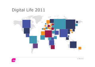 Digital Life 2011




                    © TNS 2011
 