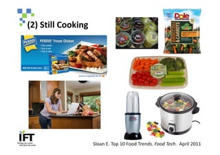 (2) Still Cooking




                    Sloan E. Top 10 Food Trends. Food Tech. April 2011
 