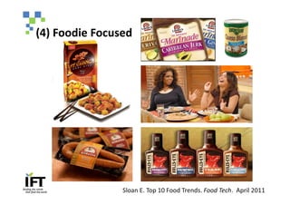 (4) Foodie Focused




                Sloan E. Top 10 Food Trends. Food Tech. April 2011
 