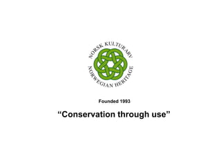 Founded 1993
“Conservation through use”
 