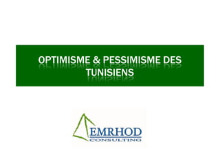 OPTIMISME & PESSIMISME DES
TUNISIENS
 