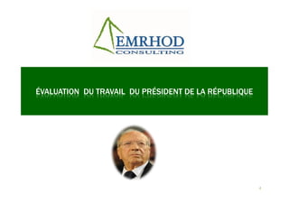 ÉVALUATION DU TRAVAIL DU PRÉSIDENT DE LA RÉPUBLIQUE
4
 
