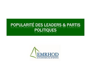 POPULARITÉ DES LEADERS & PARTIS
POLITIQUES
 
