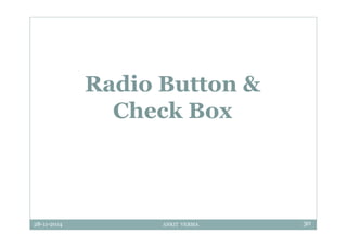 28-11-2014 ANKIT VERMA 30
Radio Button &
Check Box
 
