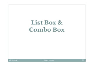 28-11-2014 ANKIT VERMA 39
List Box &
Combo Box
 