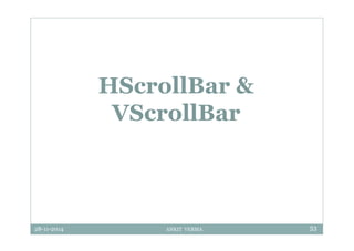 28-11-2014 ANKIT VERMA 53
HScrollBar &
VScrollBar
 