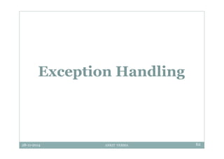 28-11-2014 ANKIT VERMA 62
Exception Handling
 