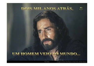 .   Ria Slides   (Imagem do filme The Passion of the Christ, de Mel Gibson)
 