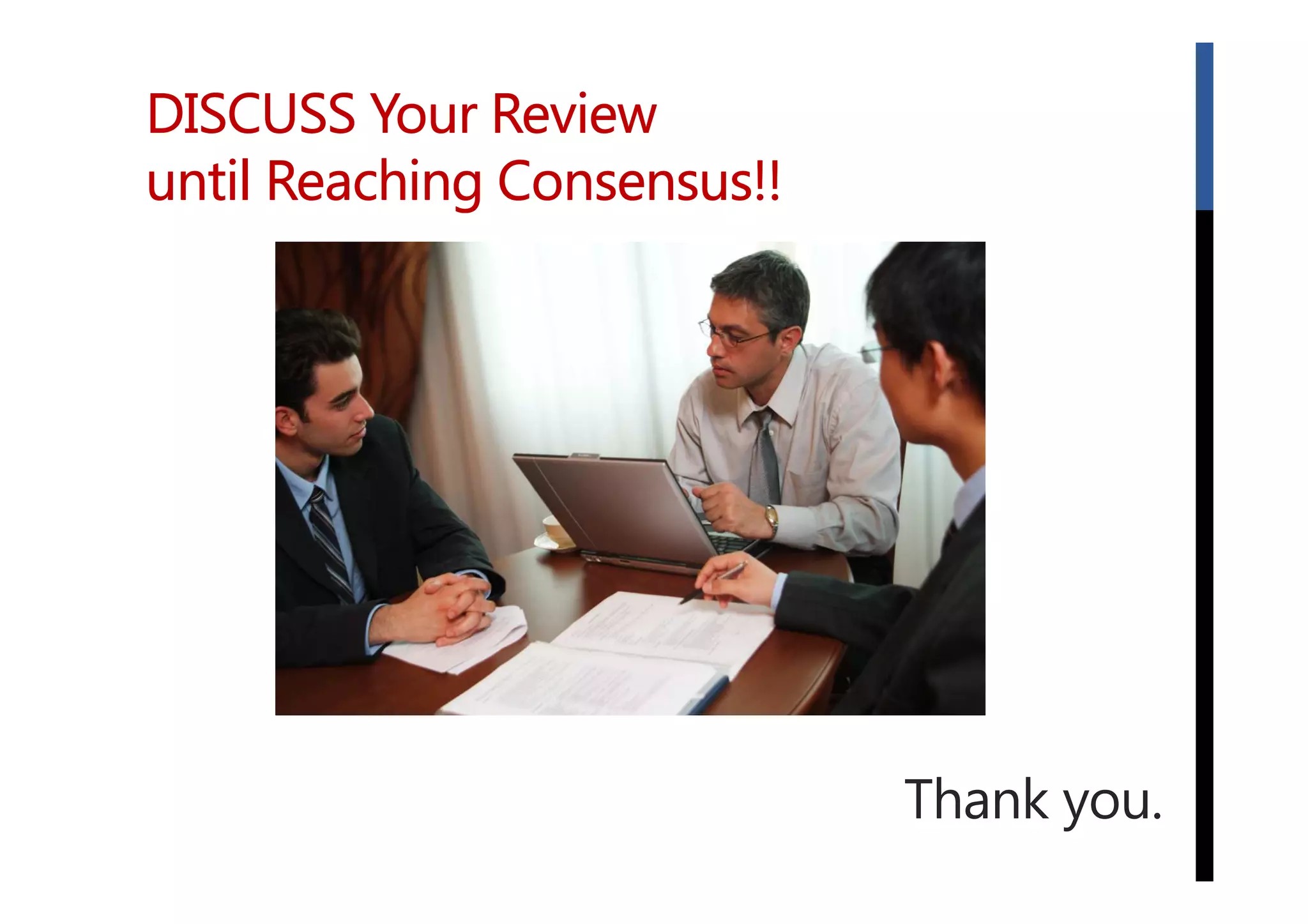 DISCUSS Your Review
until Reaching Consensus!!

냰

Thank you.

 