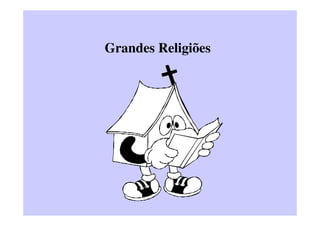 Grandes Religiões
 