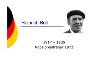 Heinrich Böll



          1917 – 1985
      Nobelpreisträger 1972
 