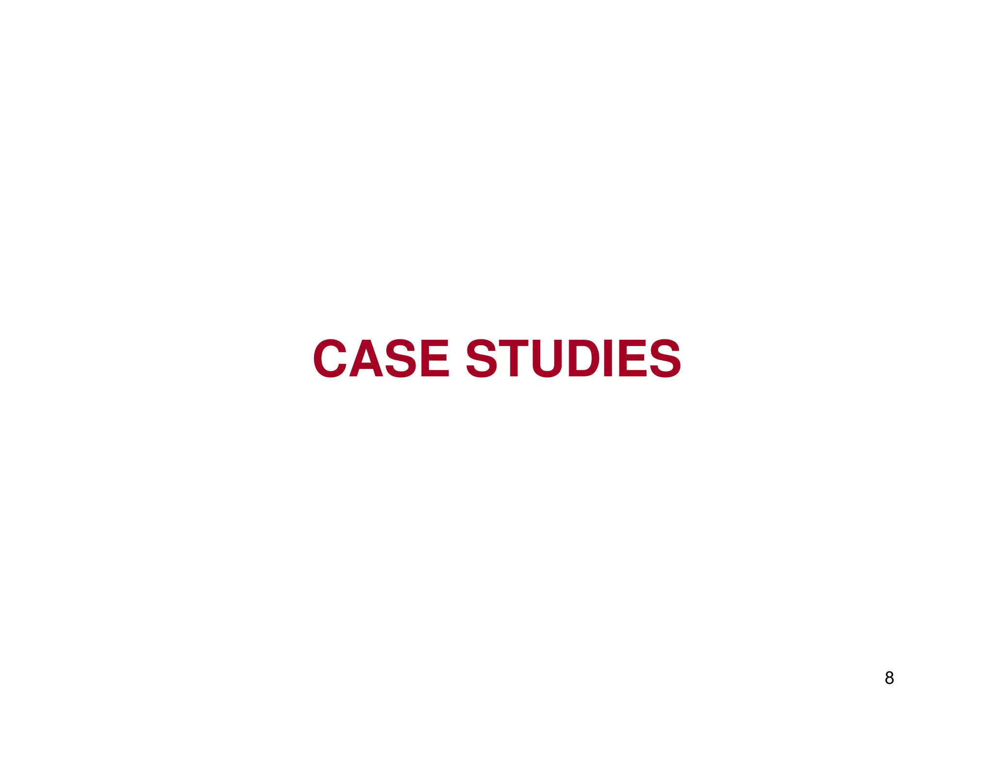 CASE STUDIES
8
CASE STUDIES
 