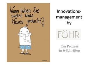 Innovations-
management
    by



  Ein Prozess
 in 6 Schritten
 