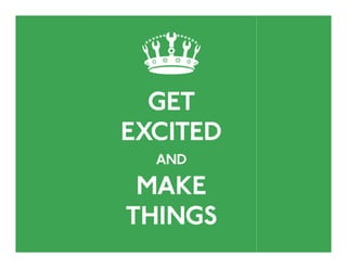 Get Excited & Make Things




                   placeblogger
 