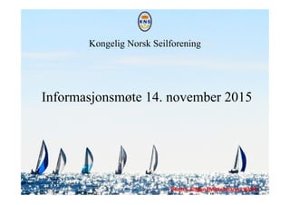 Kongelig Norsk Seilforening
Informasjonsmøte 14. november 2015
Photo: Jürgen/Mittelmanns Werft
 
