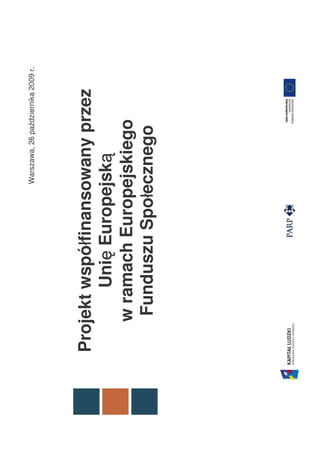 Warszawa, 26 października 2009 r.




             ł
Projekt współfinansowany przez
           ę          ą
        Unię Europejską
   w ramach Europejskiego
                  ł
    Funduszu Społecznego
 