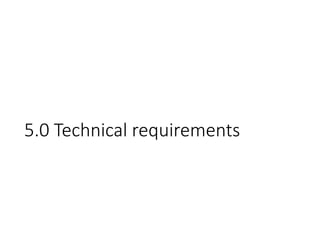 5.0 Technical requirements
 