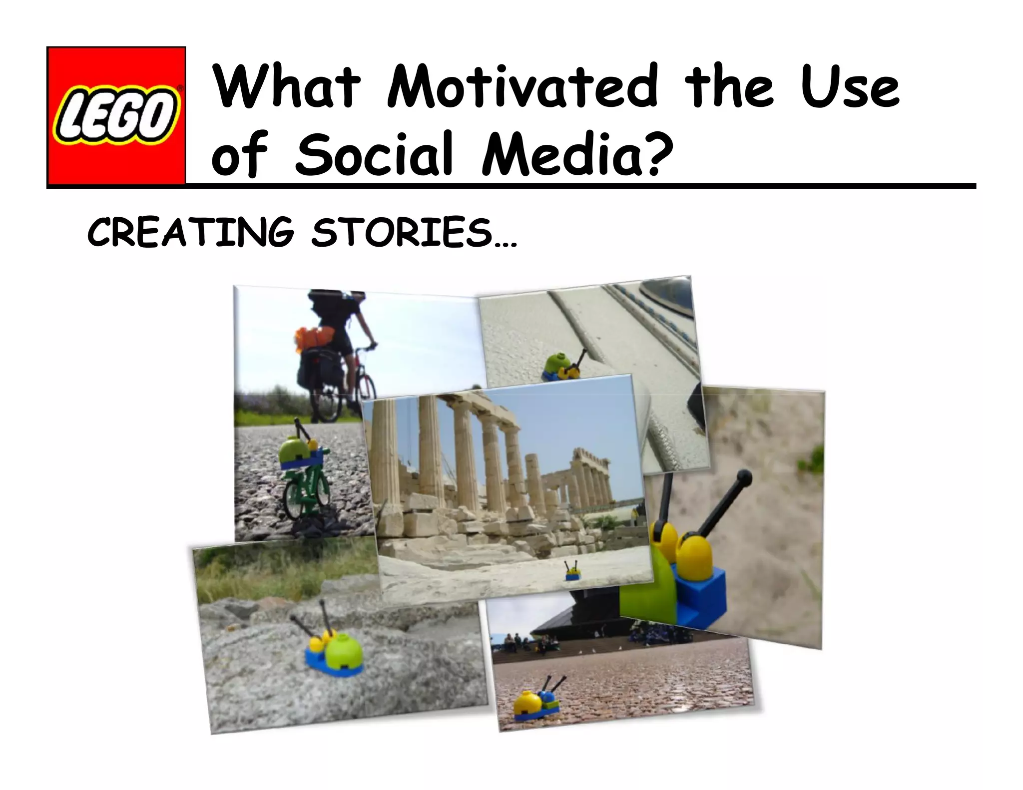 What Motivated the Use
of Social Media?
CREATING STORIES…

 