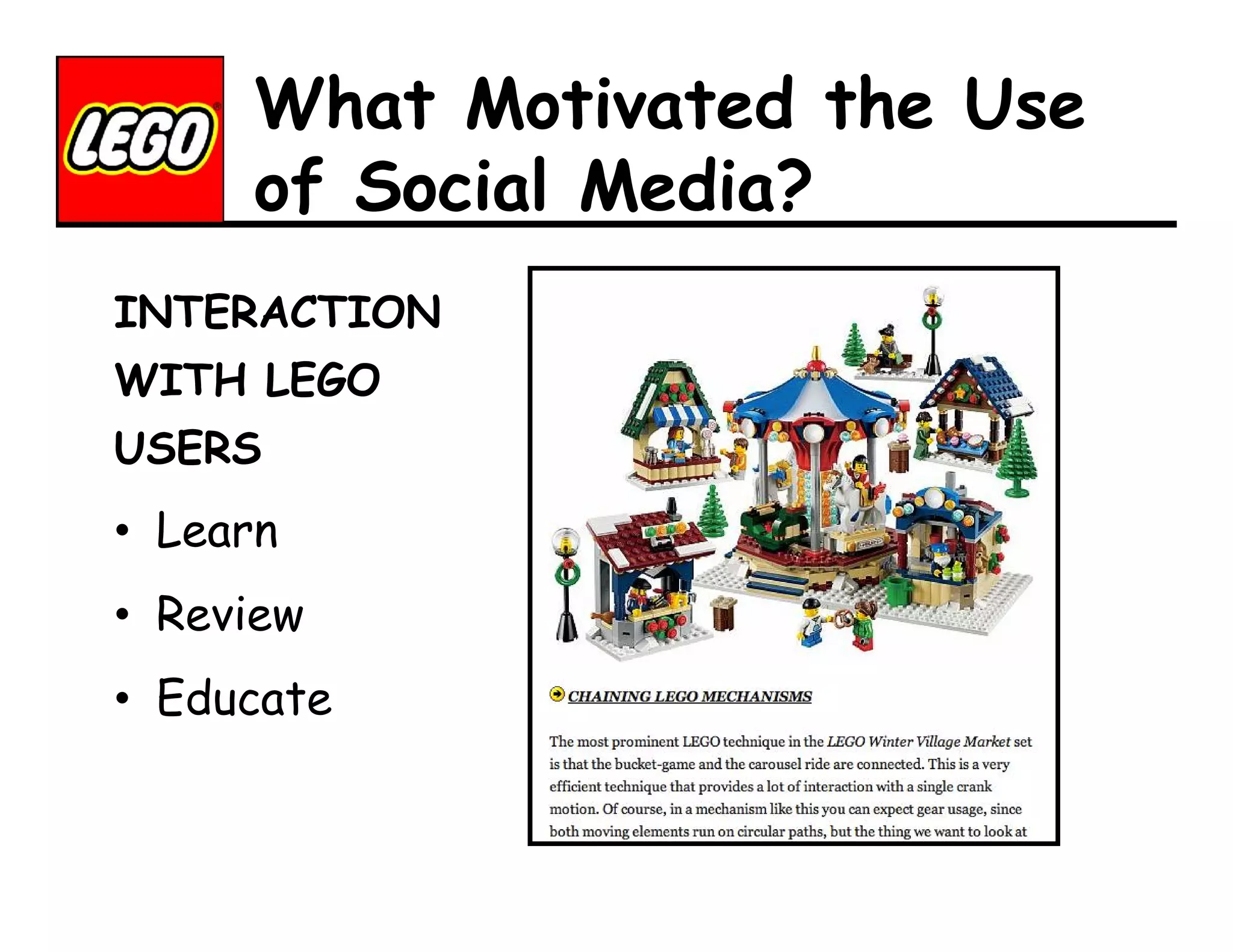 What Motivated the Use
of Social Media?
INTERACTION
WITH LEGO
USERS

• Learn
• Review
• Educate

 