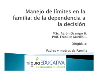 MSc. Aarón Ocampo H.
   Prof. Franklin Murillo L.

                Dirigida a:

Padres y madres de Familia
 