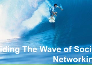 iding The Wave of Socia
            Networkin
 