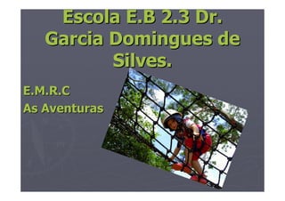 Escola E.B 2.3 Dr.
   Garcia Domingues de
          Silves.
E.M.R.C
As Aventuras
 