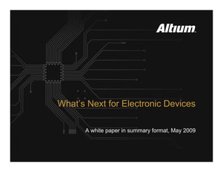 What’s Next for Electronic Devices

      A white paper in summary format, May 2009
 
