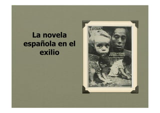 La novela
española en el
    exilio




                 Jesús Ávila Sangrador
 