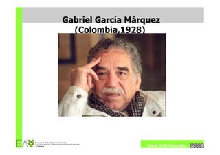 Gabriel García Márquez
  (Colombia,1928)




                   Jesús Ávila Sangrador
 