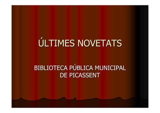 ÚLTIMES NOVETATS

BIBLIOTECA PÚBLICA MUNICIPAL
        DE PICASSENT
 