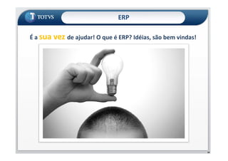ERP
É a sua vez de ajudar! O que é ERP? Idéias, são bem vindas!
16
 