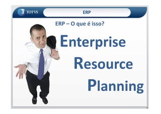 ERP
ERP – O que é isso?
Enterprise
Resource
17
Resource
Planning
 