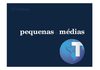 O tema:
Implantação de ERP
em pequenas e médias
27
em pequenas e médias
empresas
dividir para
conquistar
 