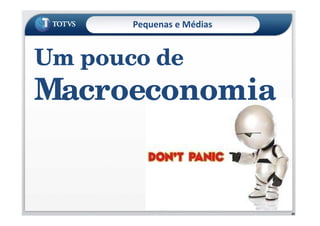 Pequenas e Médias
Um pouco de
Macroeconomia
30
 