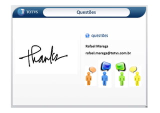 Rafael Marega
rafael.marega@totvs.com.br
QUESTÕES
Questões
63
 