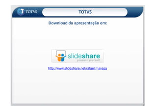 TOTVS
Download da apresentação em:
67
http://www.slideshare.net/rafael.marega
 