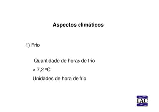 Aspectos climáticos


1) Frio


    Quantidade de horas de frio
   < 7,2 oC
   Unidades de hora de frio
 