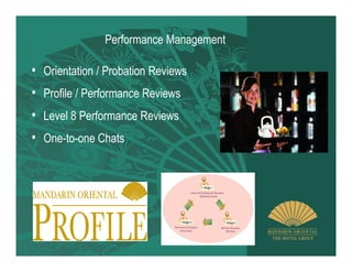 Performance Management

• Orientation / Probation Reviews
• Profile / Performance Reviews
• Level 8 Performance Reviews
• One-to-one Chats
 
