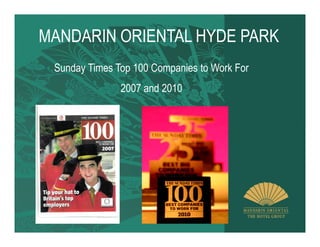 MANDARIN ORIENTAL HYDE PARK
 Sunday Times Top 100 Companies to Work For
               2007 and 2010
 