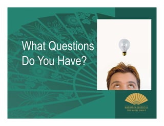 What Questions
Do You Have?
 