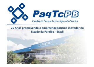 25 Anos promovendo o empreendedorismo inovador no
             Estado da Paraíba - Brasil
 