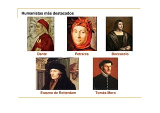 Humanistas más destacados




       Dante                Petrarca          Boccaccio




         Erasmo de Rotterdam           Tomás Moro
 