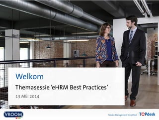 Themasessie ‘eHRM Best Practices’
Welkom
MEI 2014
 