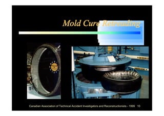 Mold Cure Retreading




Canadian Association of Technical Accident Investigators and Reconstructionists - 1999 10
 
